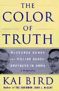 The Color of Truth: McGeorge Bundy and William Bundy: Brothers in Arms: A Biography cover