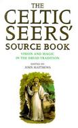 The Celtic Seers' Source Book: Vision and Magic in the Druid Tradition cover