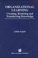 Organizational Learning Creating, Retaining and Transferring Knowledge cover