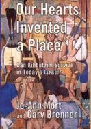 Our Hearts Invented a Place Can Kibbutzim Survive in Today's Israel? cover