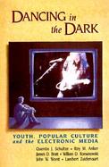 Dancing in the Dark Youth, Popular Culture and the Electronic Media cover