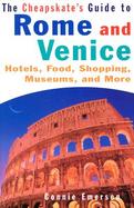 The Cheapskate's Guide to Rome and Venice: Hotels, Food, Shopping, Museums, and More cover