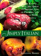 Simply Italian: Easy Recipes That Are Quick to Prepare, Low in Calories, and Kind to Your Budget cover
