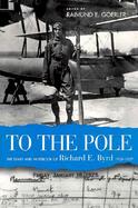 To the Pole: The Diary & Notebook of Richard E. Byrd, 1925-1927 cover