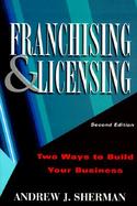 Franchising and Licensing: Two Ways to Build Your Business cover