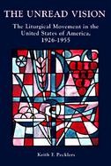 The Unread Vision The Liturgical Movement in the United States of America  1926-1955 cover