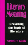Literary Meaning Reclaiming the Study of Literature cover