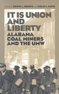 It Is Union and Liberty Alabama Coal Miners and the Umw cover