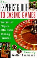 The Experts' Guide to Casino Games Expert Gamblers Offer Their Winning Formulas cover