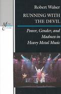 Running With the Devil Power, Gender, and Madness in Heavy Metal Music cover