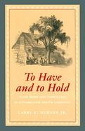 To Have and to Hold Slave Work and Family Life in Antebellum South Carolina cover