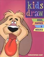 Kids Draw Dogs, Puppies & Wolves cover