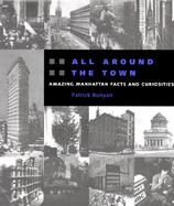 All Around the Town: Amazing Manhattan Facts and Curiosities cover