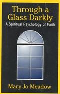 Through a Glass Darkly: A Spiritual Psychology of Faith cover
