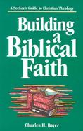 Building a Biblical Faith A Seeker's Guide to Christian Theology cover
