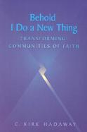 Behold I Do a New Thing Transforming Communities of Faith cover