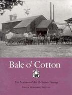Bale O' Cotton The Mechanical Art of Cotton Ginning cover