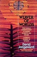Weaver of Worlds From Navajo Apprenticeship to Sacred Geometry and Dreams  A Woman's Journey in Tapestry cover