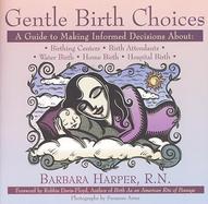 Gentle Birth Choices A Guide to Making Informed Decisions About Birthing Centers, Birth Attendants, Water Birth, Home Birth, Hospital Birth cover