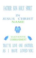 Father Son Holy Spirit in Jesus Christ, Eleventh Commandment,That Ye Love One Another, As I Have Loved You cover