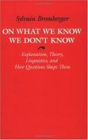 On What We Know We Don't Know Explanation, Theory, Linguistics, and How Questions Shape Them cover