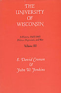 The University of Wisconsin A History  Politics, Depression, and War, 1925-1945 (volume3) cover