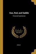 Gun, Rod, and Saddle : Personal Experiences cover