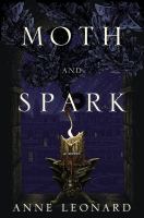 Moth and Spark : A Novel cover