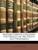 Mother Earth's Children : The Frolics of the Fruits and Vegetables cover