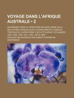 Voyage Dans l'Afrique Australe (2); Notamment Dans le Territoire de Natal Dans Celui des Cafres Amazoulous et Makatisses et Jusqu'au Tropique du Capri cover
