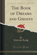 The Book of Dreams and Ghosts (Classic Reprint) cover