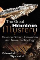 The Great Heinlein Mystery : Science Fiction, Innovation and Naval Technology cover