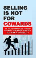 Selling Is Not for Cowards : 12 Sales Principles to Help You Sell Stronger, Smarter, and More Successfully cover