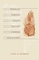 American Foreign Policy and the Utopian Imagination cover