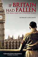If Britain Had Fallen The Real Nazi Occupation Plans cover