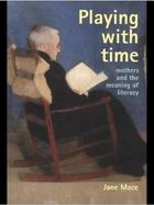 Playing With Time Mothers & the Meaning of Literacy cover