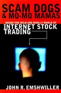 Scam Dogs and Mo-Mo Mamas: Inside the Wild and Woolly World of Internet Stock Trading cover