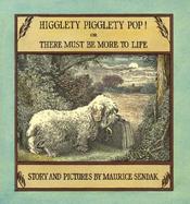 Higglety Pigglety Pop!: Or There Must Be More to Life cover