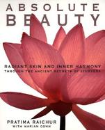 Absolute Beauty Radiant Skin and Inner Harmony Through the Ancient Secrets of Ayurveda cover