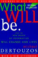 What Will Be How the New World of Information Will Change Our Lives cover