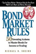 Bond Market Rules: 50 Investing Axioms to Master Bonds for Income or Trading cover
