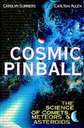 Cosmic Pinball: The Science of Comets, Meteors, and Asteroids cover