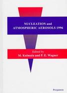 Nucleation and Atmospheric Aerosols, 1996: Proceedings of the Fourteenth International Conference on Nucleation and Atmospheric Aerosols cover