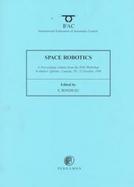 Space Robotics (Spro'98) A Proceedings Volume from the Ifac Workshop, St-Hubert, Quebec, Canada, 19-22 October 1998 cover