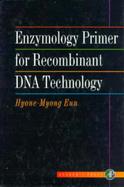Enzymology Primer for Recombinant DNA Technology cover