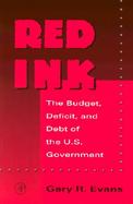 Red Ink The Budget, Deficit, and Debt of the U.S. Government cover