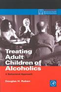 Treating Adult Children of Alcoholics A Behavioral Approach cover