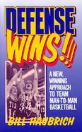 Defense Wins! A New, Winning Approach to Team Man-To-Man Basketball cover