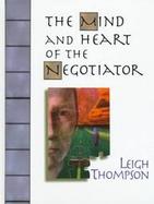 The Mind and Heart of the Negotiator cover