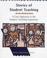 Stories of Student Teaching A Case Approach to the Student Teaching Experience cover